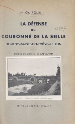 La défense du Couronné de la Seille - Nomeny, Sainte-Geneviève, le Xon, 1914-1915. Avec 1 carte et 14 photographies hors texte