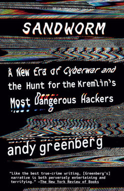 Sandworm - A New Era of Cyberwar and the Hunt for the Kremlin's Most Dangerous Hackers