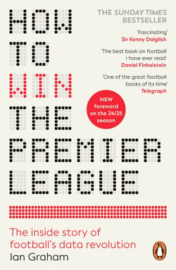 How to Win the Premier League - The Sunday Times Bestselling Inside Story of Football's Data Revolution