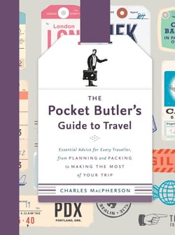 The Pocket Butler's Guide to Travel - Essential Advice for Every Traveller, from Planning and Packing to Making the  Most of Your Trip