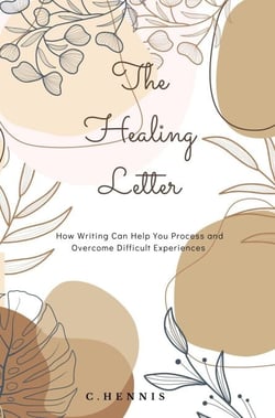 The Healing Letter: How Writing Can Help You Process and Overcome Difficult Experiences