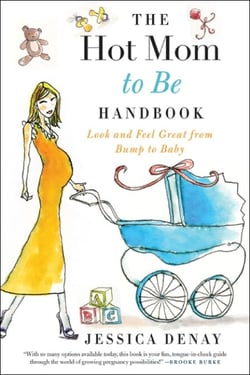 The Hot Mom to Be Handbook - Look and Feel Great from Bump to Baby