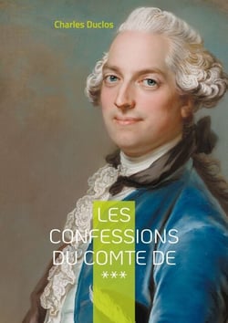 Les Confessions du Comte de *** - Intrigues et passions de l'aristocratie du XVIIIe siècle