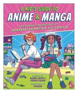 A Kid's Guide to Anime &amp; Manga - Exploring the History of Japanese Animation and Comics