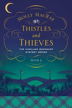 Thistles and Thieves - The Highland Bookshop Mystery Series: Book 3