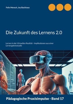 Die Zukunft des Lernens 2.0 - Lernen in der Virtuellen Realität - Implikationen aus einer Lernergebnisstudie