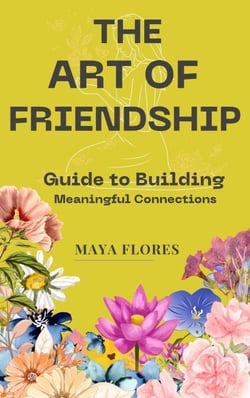 The Art of Friendship: A Guide to Building Meaningful Connections: How to construct it, how to safeguard it, and how to let it evolve into the effervescent wine of your life.