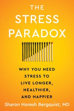 The Stress Paradox - Why You Need Stress to Live Longer, Healthier, and Happier