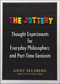 The Jottery - Thought Experiments for Everyday Philosophers and Part-Time Geniuses