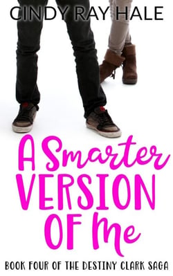 A Smarter Version of Me - The Destiny Clark Saga, #4