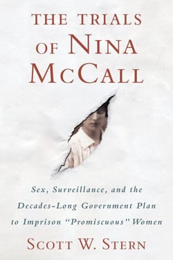 The Trials of Nina McCall - Sex, Surveillance, and the Decades-Long Government Plan to Imprison "Promiscuous" Women