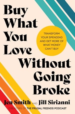 Buy What You Love Without Going Broke - Transform Your Spending and Get More of What Money Can’t Buy