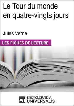 Le tour du monde en quatre-vingts jours de Jules Verne - "Les Fiches de Lecture d'Universalis"