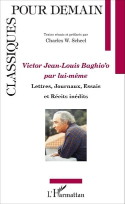 Victor Jean Louis Baghio'o par lui-même - Lettres, Journaux, Essais et Récits inédits