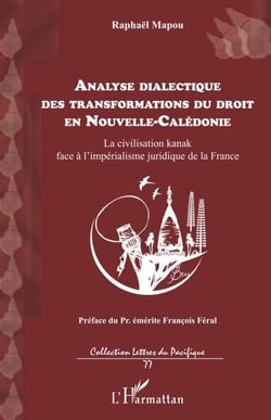 Analyse dialectique des transformations du droit en Nouvelle-Calédonie - La civilisation kanak face à l'impérialisme juridique de la France
