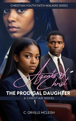 Agents of Christ: The Prodigal Daughter: A Christian Novel - Christian Youth Faith-Walkers Series