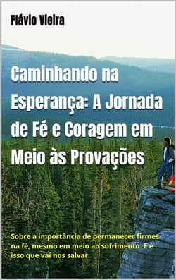Caminhando na Esperança: A Jornada de fé e coragem em meio às provações - FICÇÃO E VERDADES BÍBLICAS, #1