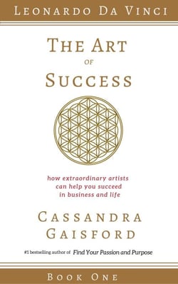 The Art of Success: How Extraordinary Artists Can Help You Succeed in Business and Life (Leonardo da Vinci Book 1) - The Art of Success, #1