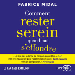 Comment rester serein quand tout s'effondre - Par l'auteur du best-seller « Foutez-vous la paix ! »