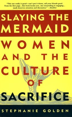 Slaying the Mermaid: Women and the Culture of Sacrifice