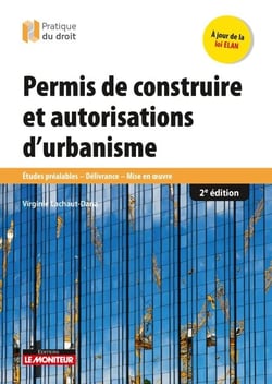 Permis de construire et autorisations d'urbanisme - Études préalables  - Délivrance -  Mise en oeuvre