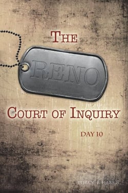 The Reno Court of Inquiry: Day Ten - The Reno Court of Inquiry, #10