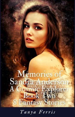 Memories of Sandra Anderson - A Cosmic Explorer - Book Two - Eight Fantasy Stories - Memories of Sandra Anderson, #2