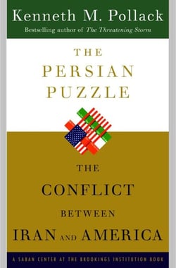 The Persian Puzzle - Deciphering the Twenty-five-Year Conflict Between the United States and Iran