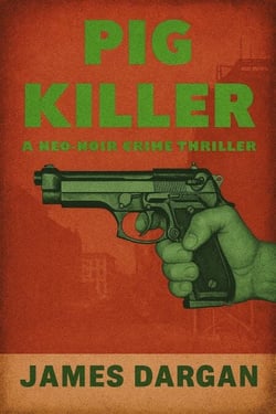 Pig Killer - A Neo-Noir Crime Thriller