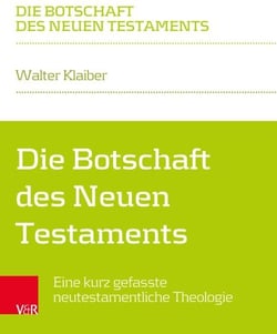 Die Botschaft des Neuen Testaments - Eine kurz gefasste neutestamentliche Theologie