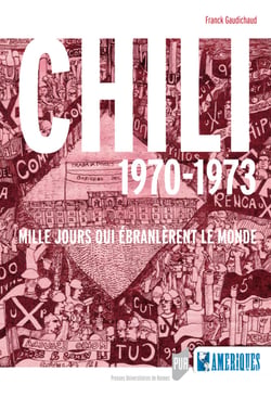 Chili 1970-1973 - Mille jours qui ébranlèrent le monde