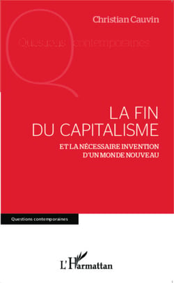 La fin du capitalisme - Et la nécessaire invention d'un monde nouveau