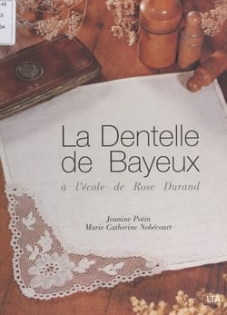 La dentelle de Bayeux à l'école de Rose Durand - Cartons, diagrammes et dentelles préparés ou rectifiés par Janine Potin