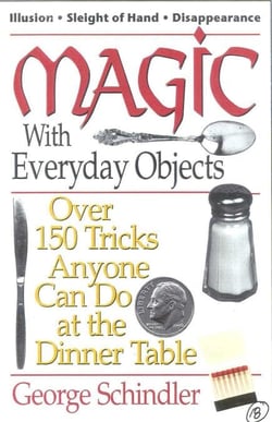 Magic with Everyday Objects - Over 150 Tricks Anyone Can Do at the Dinner Table