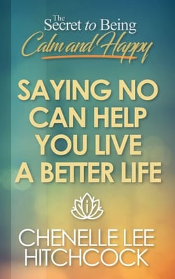 Saying No Can Help You Live A Better Life - The Secret To Being Calm and Happy, #2