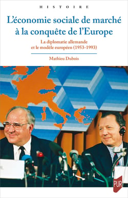 L’économie sociale de marché à la conquête de l’Europe - La diplomatie allemande et le modèle européen (1953-1993)