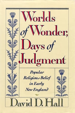 Worlds Of Wonder, Days Of Judgment - Popular Religious Belief in Early New England