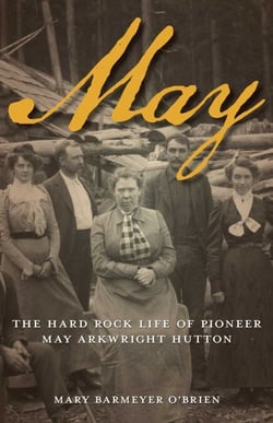 May - The Hard-Rock Life of Pioneer May Arkwright Hutton