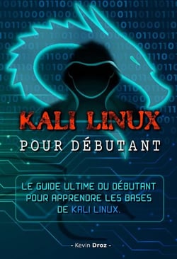 Kali Linux pour débutant :  Le guide ultime du débutant pour apprendre les bases de Kali Linux.