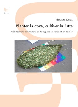 Planter la coca, cultiver la lutte - Mobilisations aux marges de la légalité au Pérou et en Bolivie