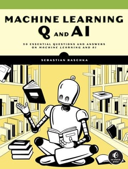 Machine Learning Q and AI - 30 Essential Questions and Answers on Machine Learning and AI