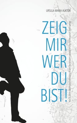 Zeig mir, wer Du bist! - Wie Du Deine Beziehung entwickeln, Krisen überwinden und eine erfüllte Partnerschaft leben kannst