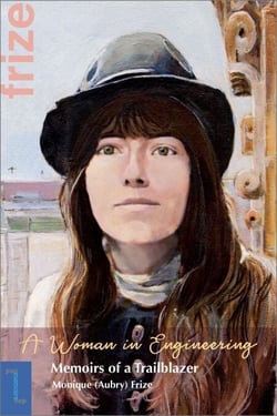 A Woman in Engineering - Memoirs of a Trailblazer. An Autobiography by Monique (Aubry) Frize