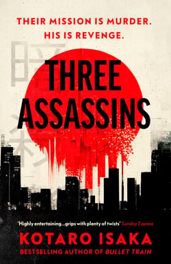 Three Assassins - A propulsive thriller from the Japanese bestseller and award-winning author of Bullet Train