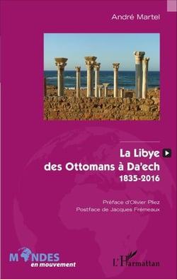 La Libye, des Ottomans à Da'ech - 1835-2016
