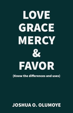 Love, Grace, Mercy &amp; Favor (Know the Differences and Uses)