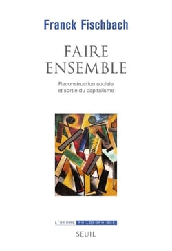 Faire ensemble - Reconstruction sociale et sortie du capitalisme