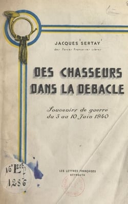 Des chasseurs dans la débâcle - Souvenirs de guerre du 3 au 10 juin 1940