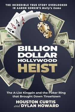 Billion Dollar Hollywood Heist - The A-List Kingpin and the Poker Ring that Brought Down Tinseltown