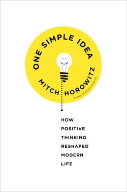 One Simple Idea - How Positive Thinking Reshaped Modern Life